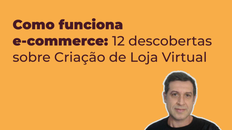 Como funciona e commerce: 12 descobertas sobre Criação de Loja Virtual