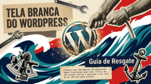 Tela Branca no WordPress O Que Fazer (Guia Definitivo)